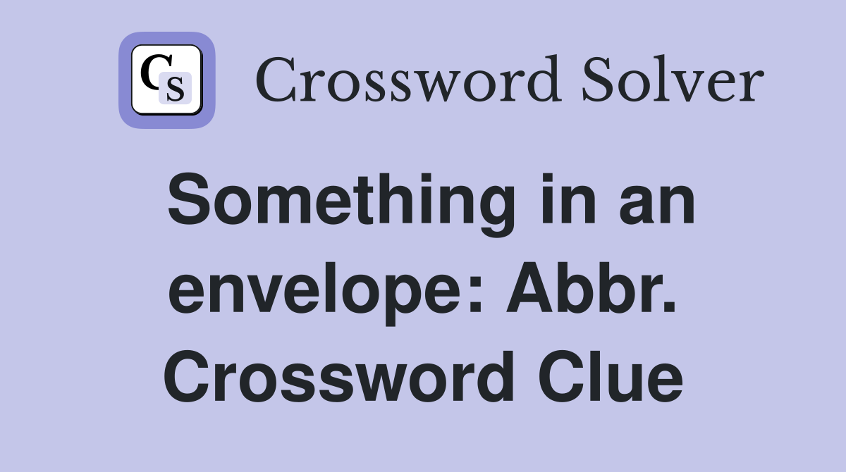 Something in an envelope: Abbr. Crossword Clue