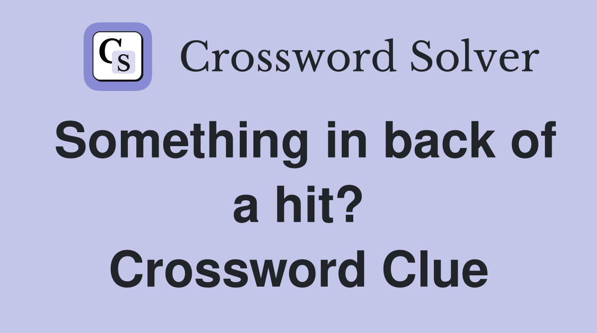 Something in back of a hit? Crossword Clue