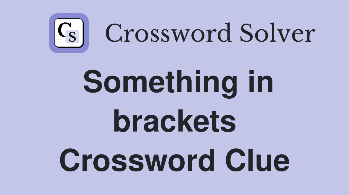 Something in brackets Crossword Clue