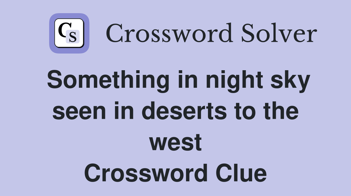 Something in night sky seen in deserts to the west Crossword Clue