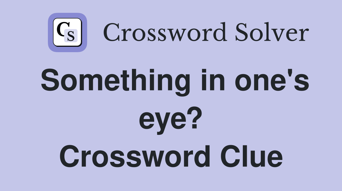 Something in one's eye? Crossword Clue