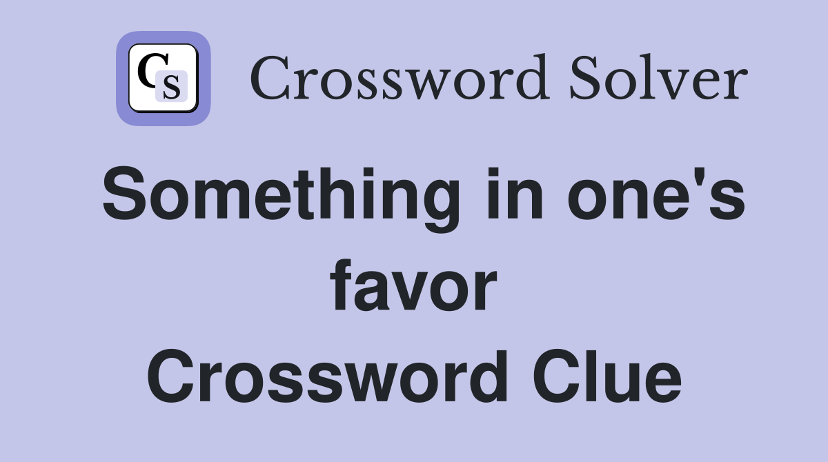 Something in one's favor Crossword Clue