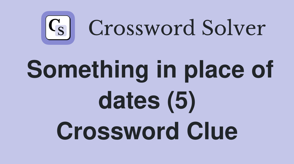 Something in place of dates (5) Crossword Clue