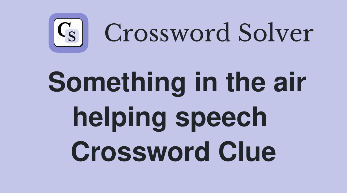 Something in the air helping speech  Crossword Clue