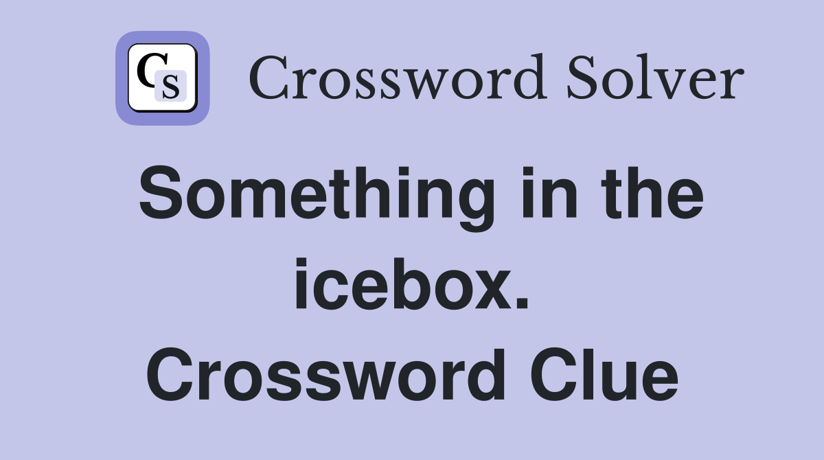 Something in the icebox. Crossword Clue