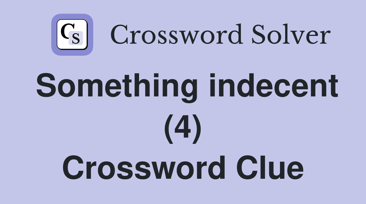 Something indecent (4) Crossword Clue