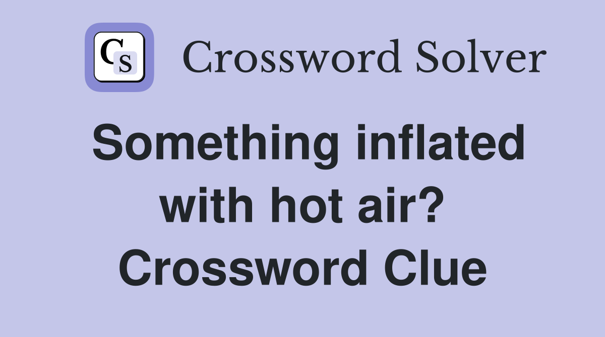Something inflated with hot air? Crossword Clue