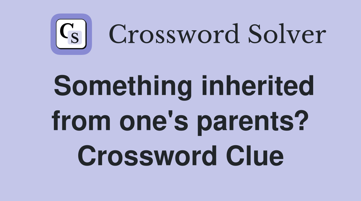 Something inherited from one's parents? Crossword Clue