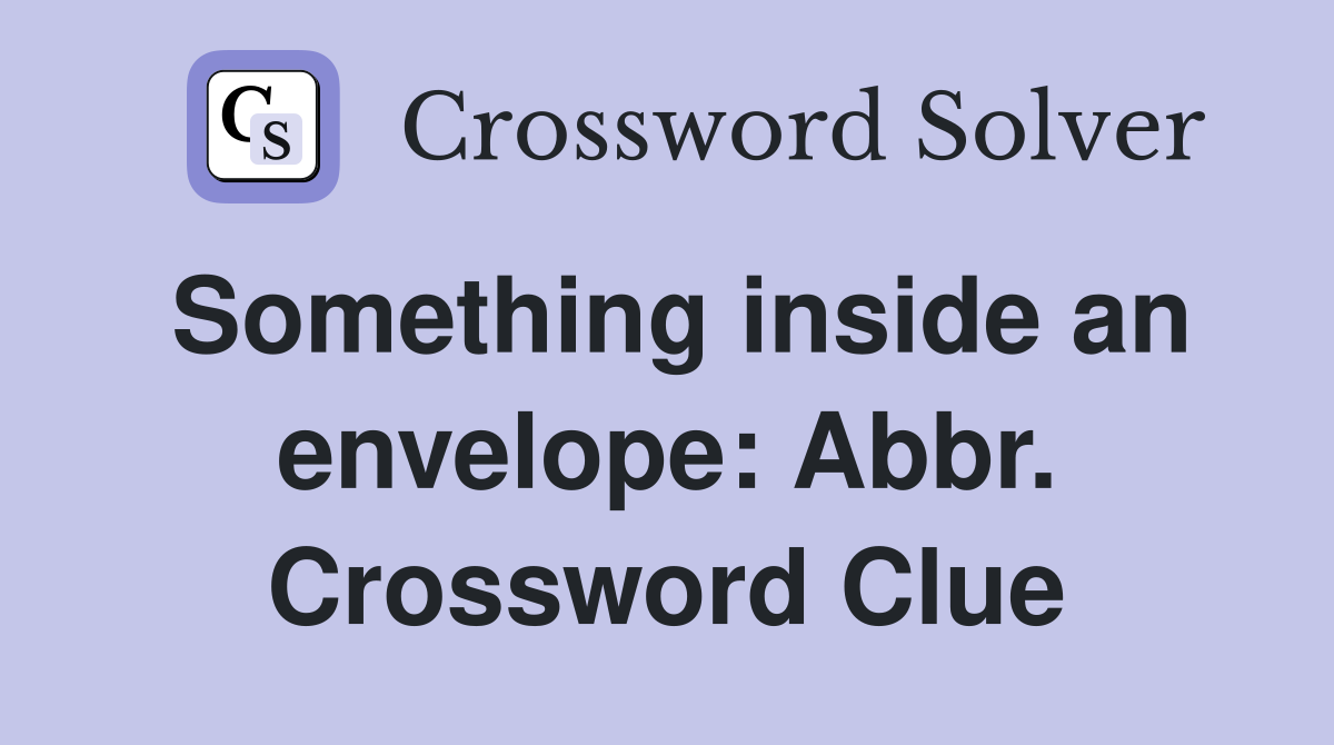 Something inside an envelope: Abbr. Crossword Clue