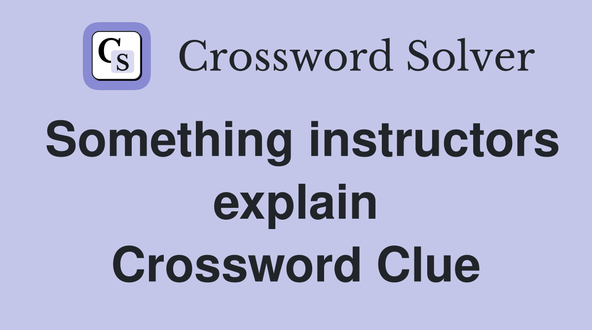 Something instructors explain Crossword Clue