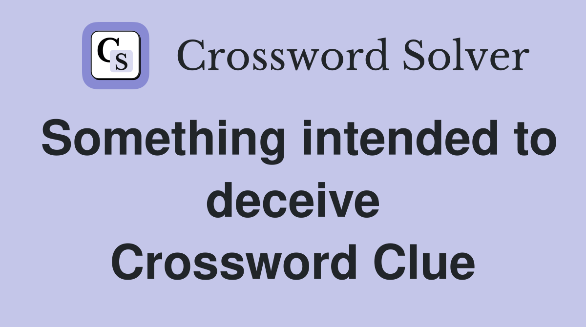 Something intended to deceive Crossword Clue