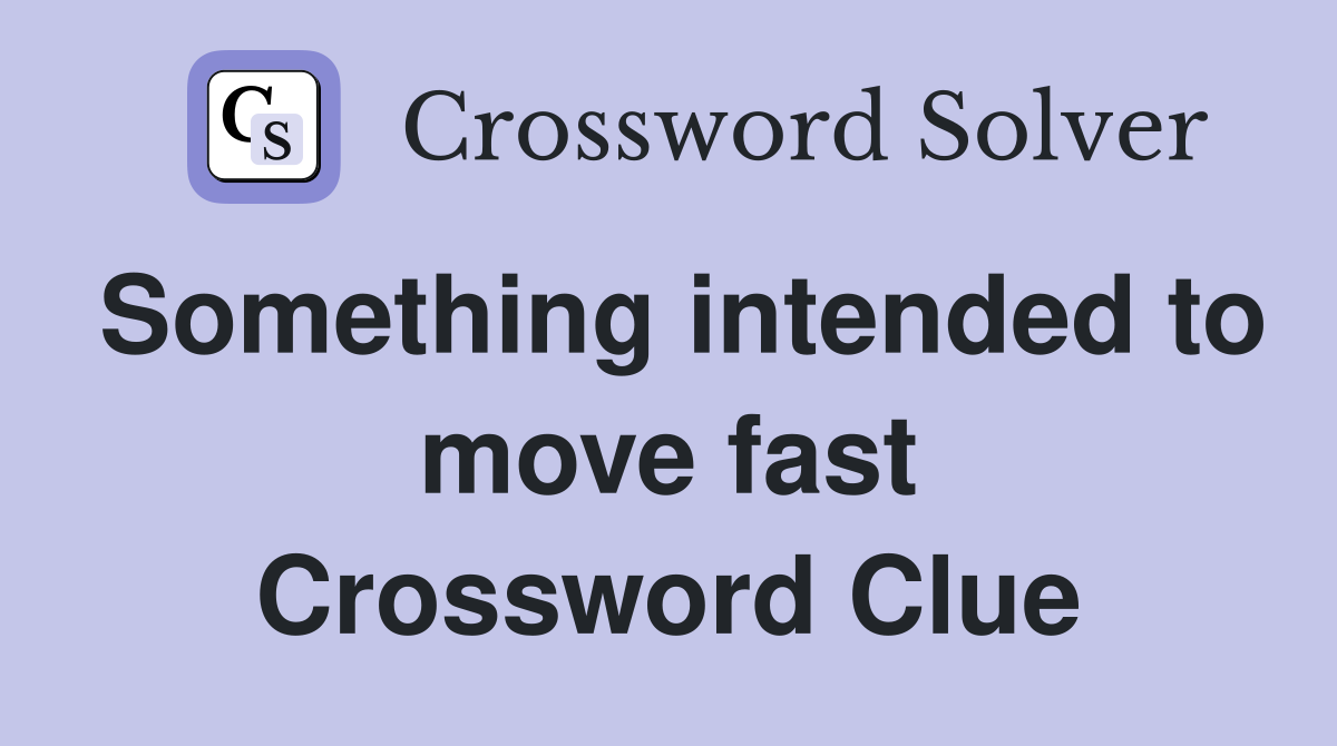 Something intended to move fast Crossword Clue