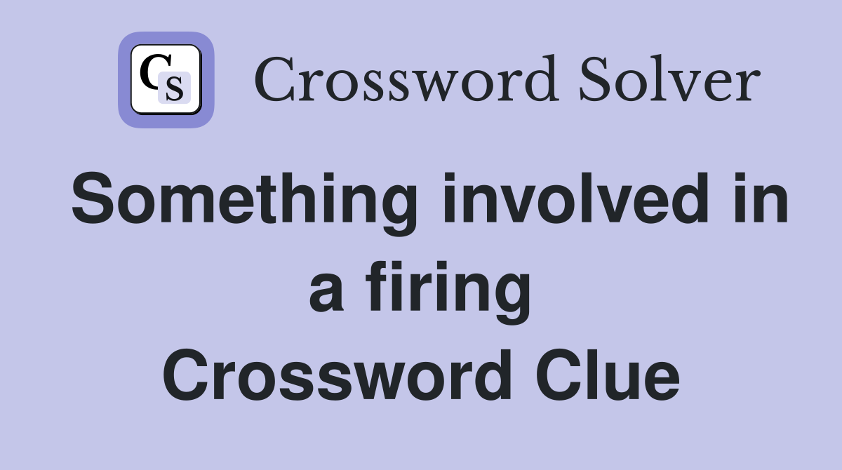Something involved in a firing Crossword Clue