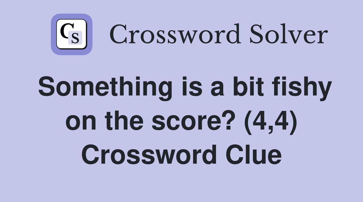 Something is a bit fishy on the score? (4,4) Crossword Clue
