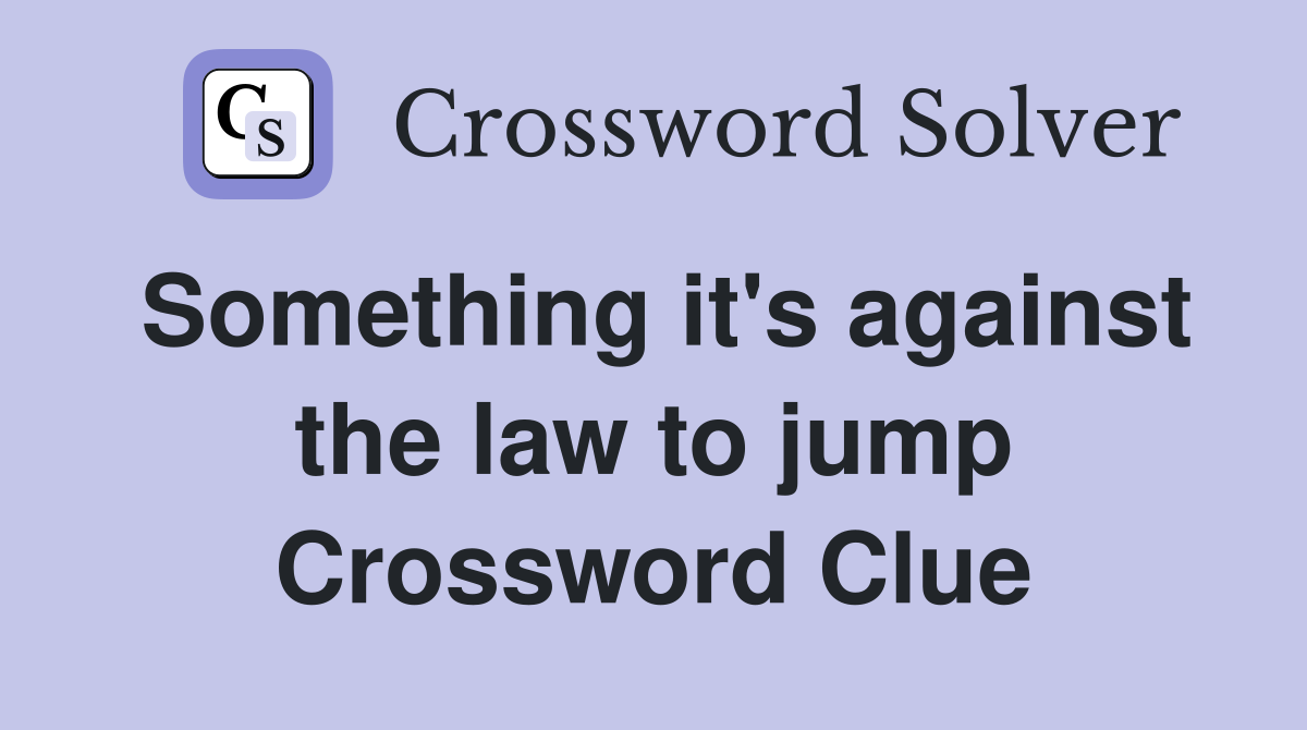 Something it's against the law to jump Crossword Clue