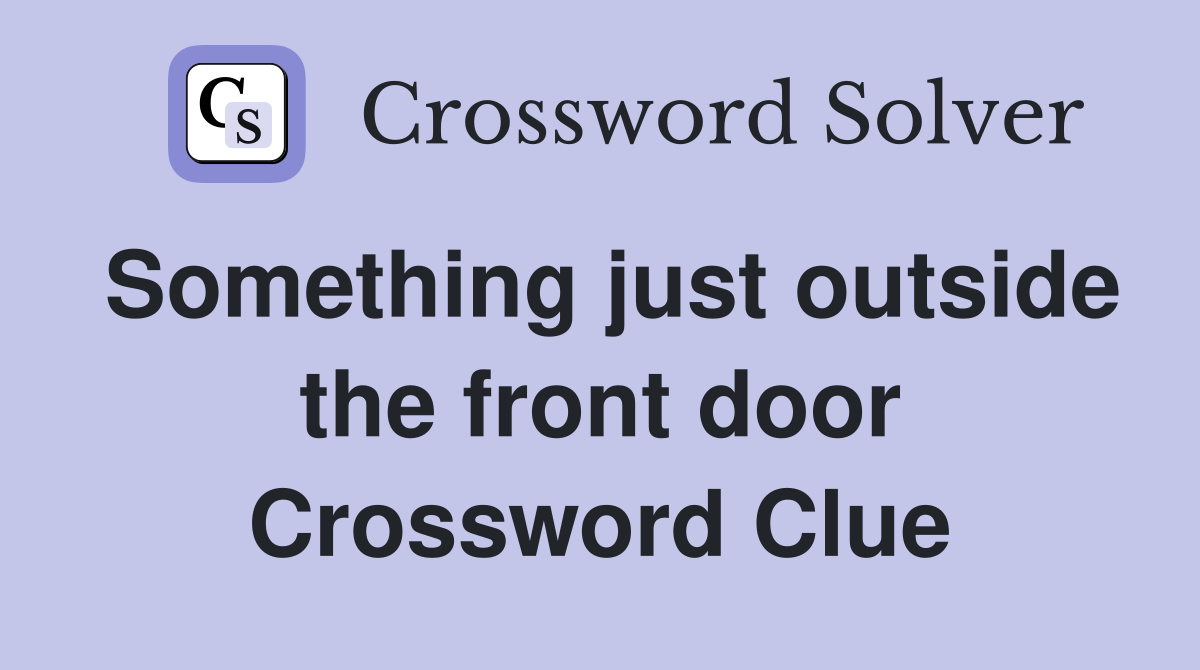 Something just outside the front door Crossword Clue