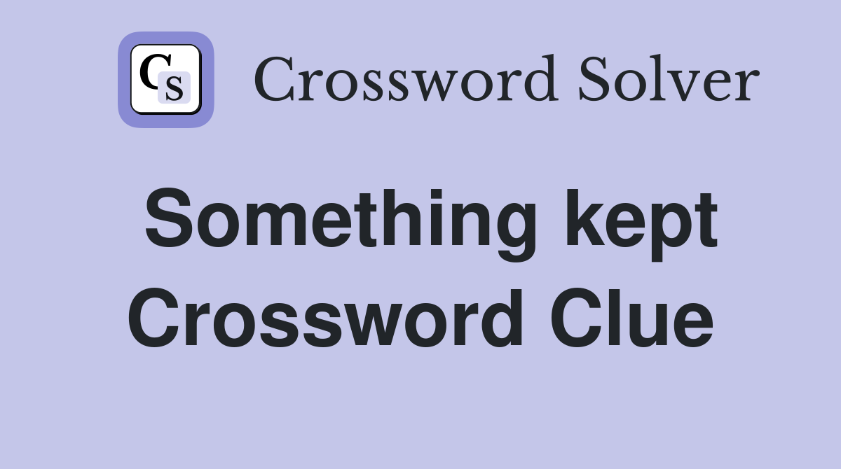 Something kept Crossword Clue