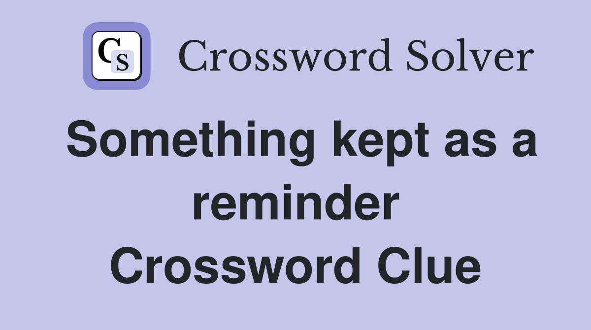 Something kept as a reminder Crossword Clue