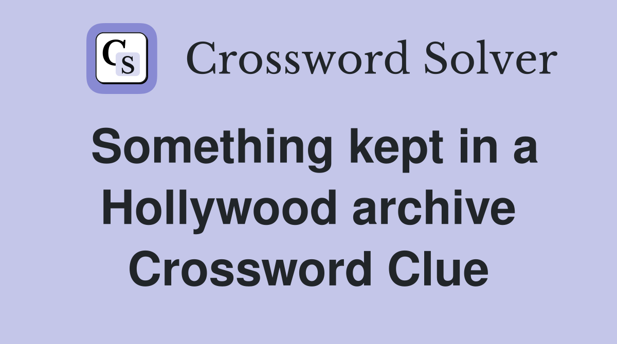 Something kept in a Hollywood archive Crossword Clue