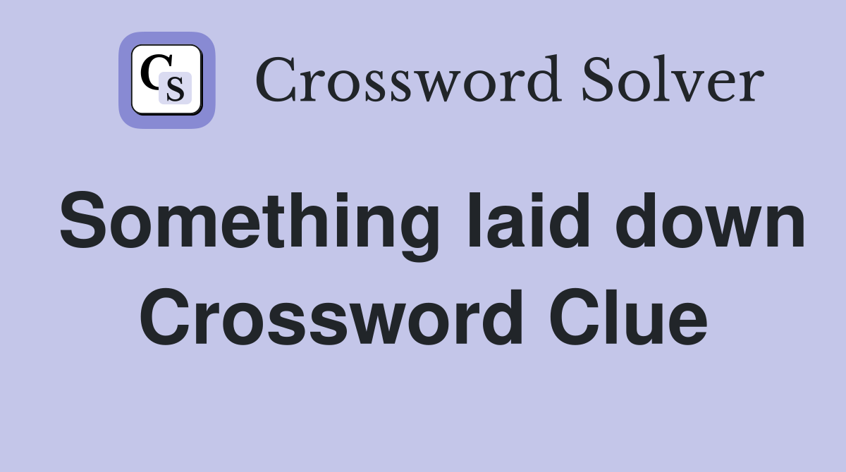 Something laid down Crossword Clue