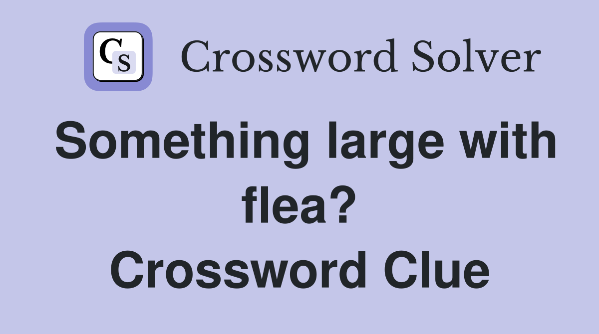 Something large with flea? Crossword Clue