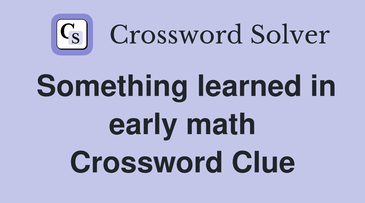 Something learned in early math Crossword Clue