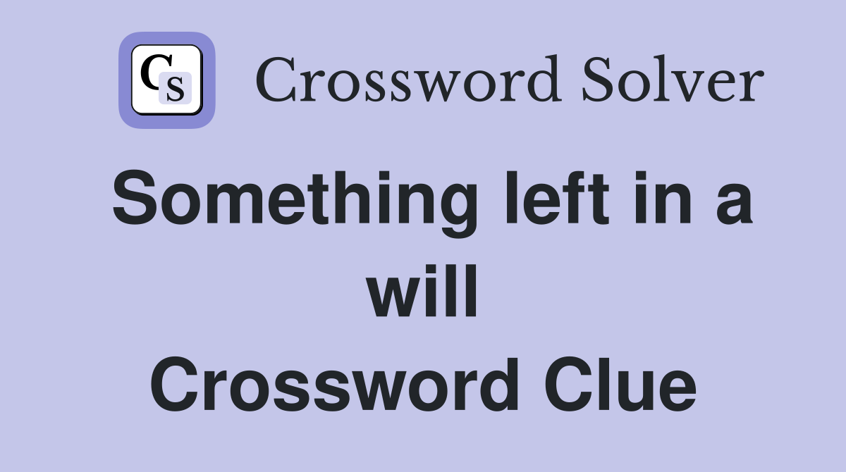 Something left in a will Crossword Clue