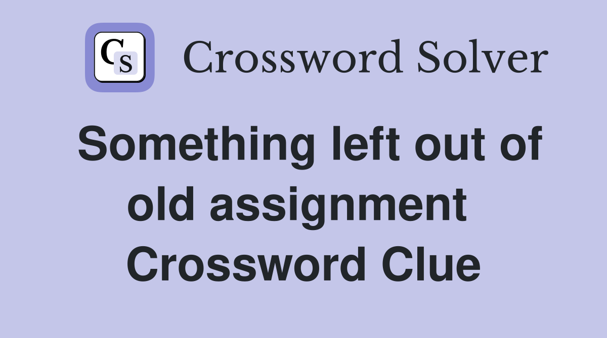 Something left out of old assignment  Crossword Clue