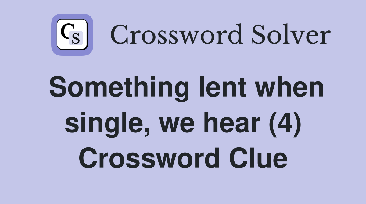 Something lent when single, we hear (4) Crossword Clue