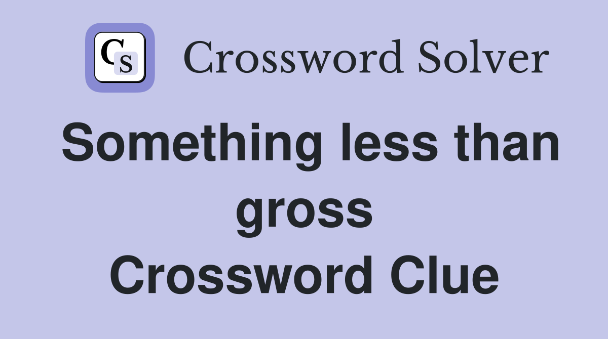 Something less than gross Crossword Clue