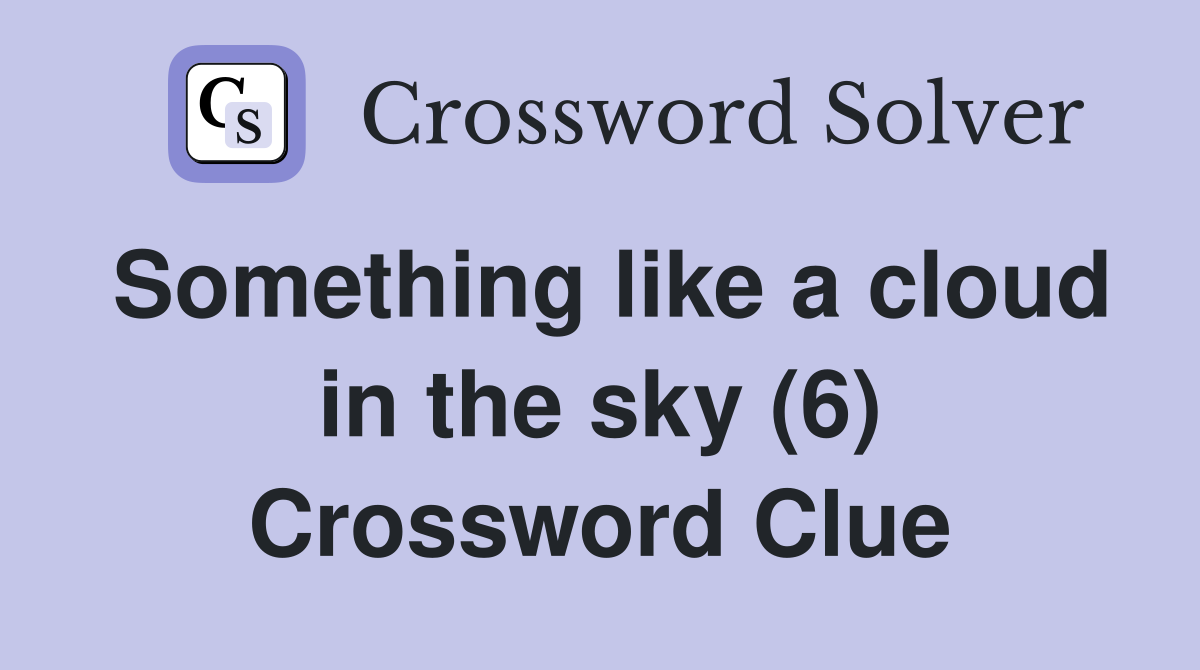 Something like a cloud in the sky (6) Crossword Clue
