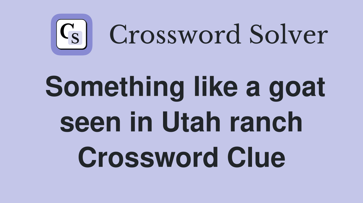 Something like a goat seen in Utah ranch Crossword Clue