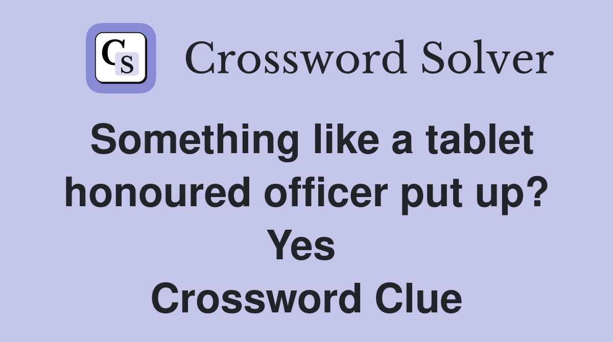 Something like a tablet honoured officer put up? Yes  Crossword Clue