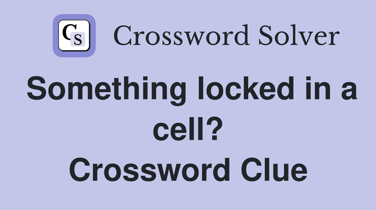 Something locked in a cell? Crossword Clue