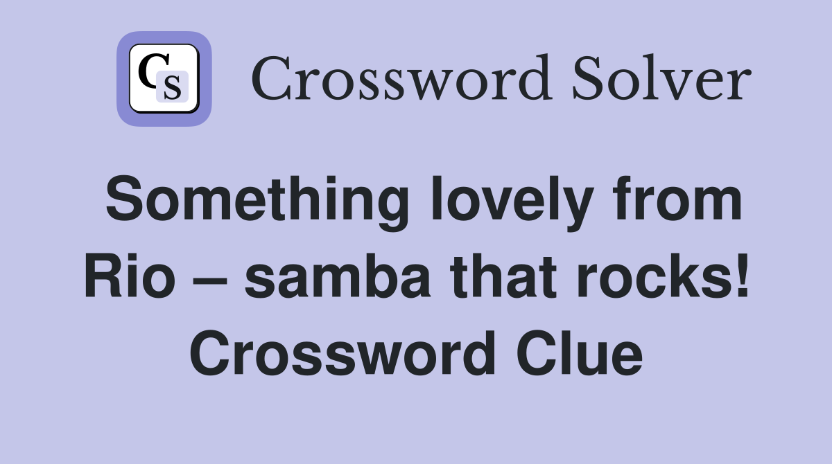 Something lovely from Rio – samba that rocks! Crossword Clue
