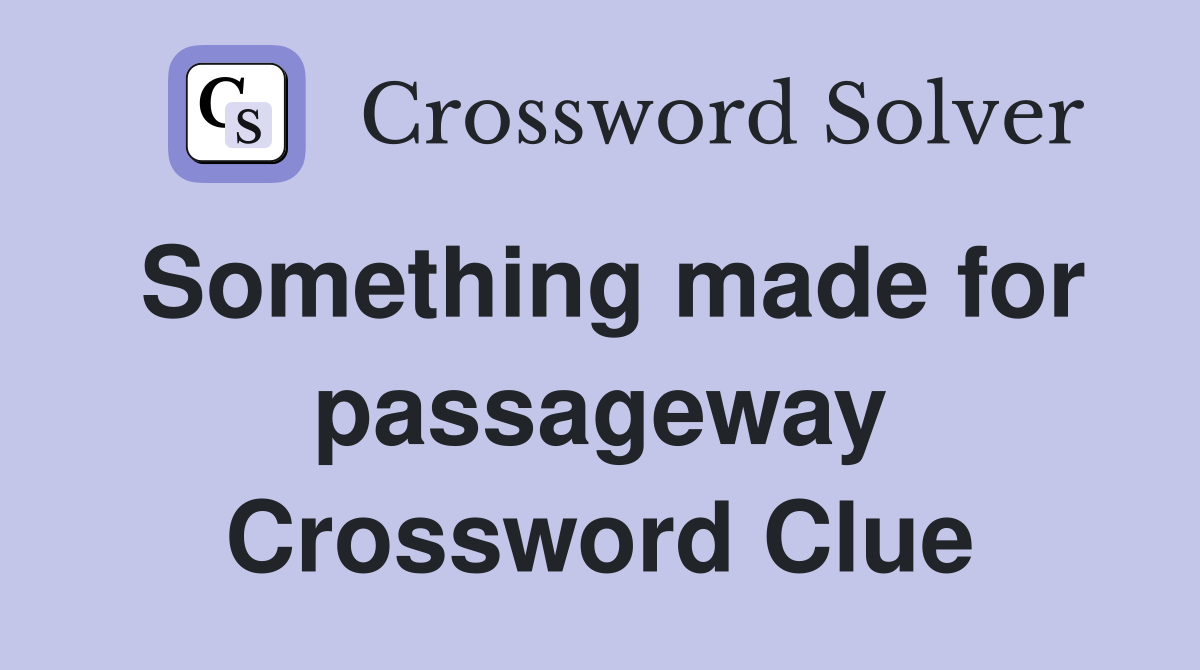 Something made for passageway Crossword Clue