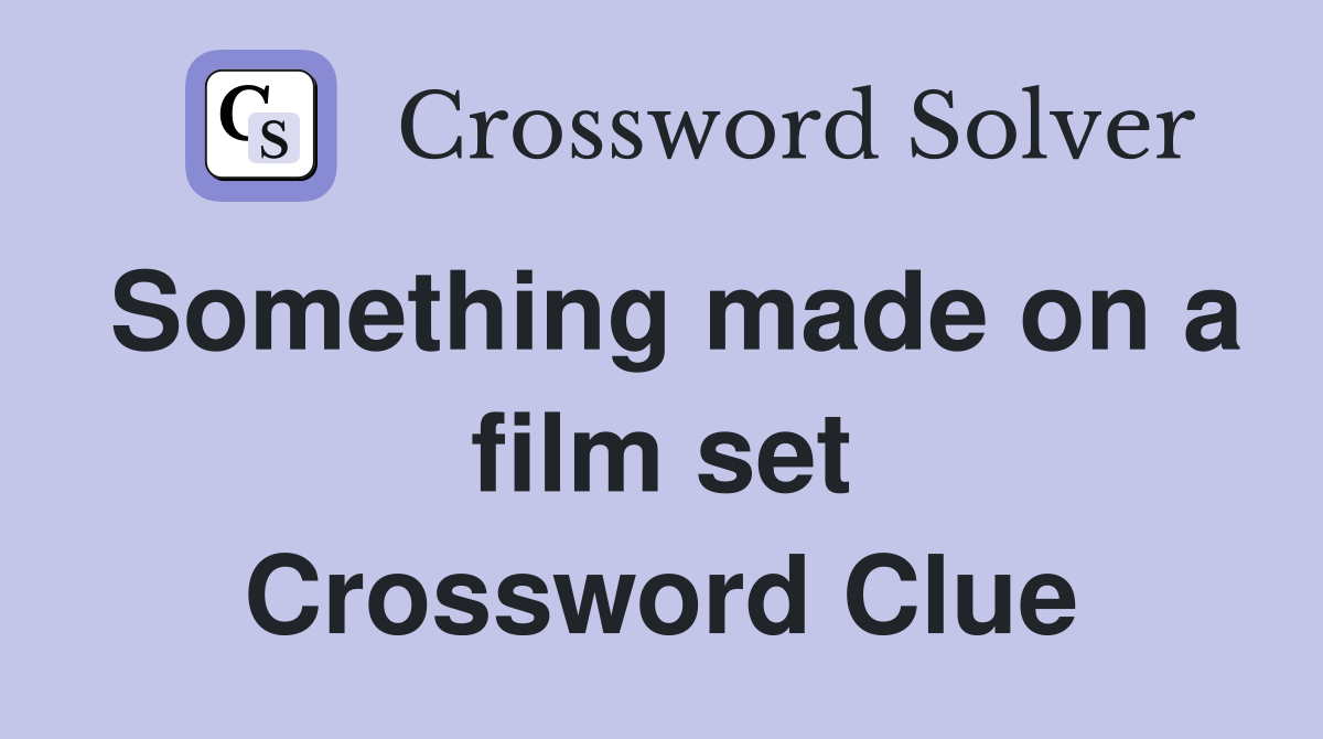 Something made on a film set Crossword Clue