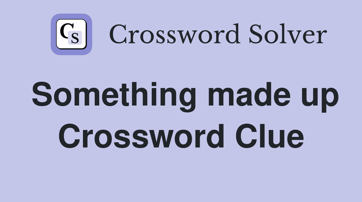 Something made up Crossword Clue