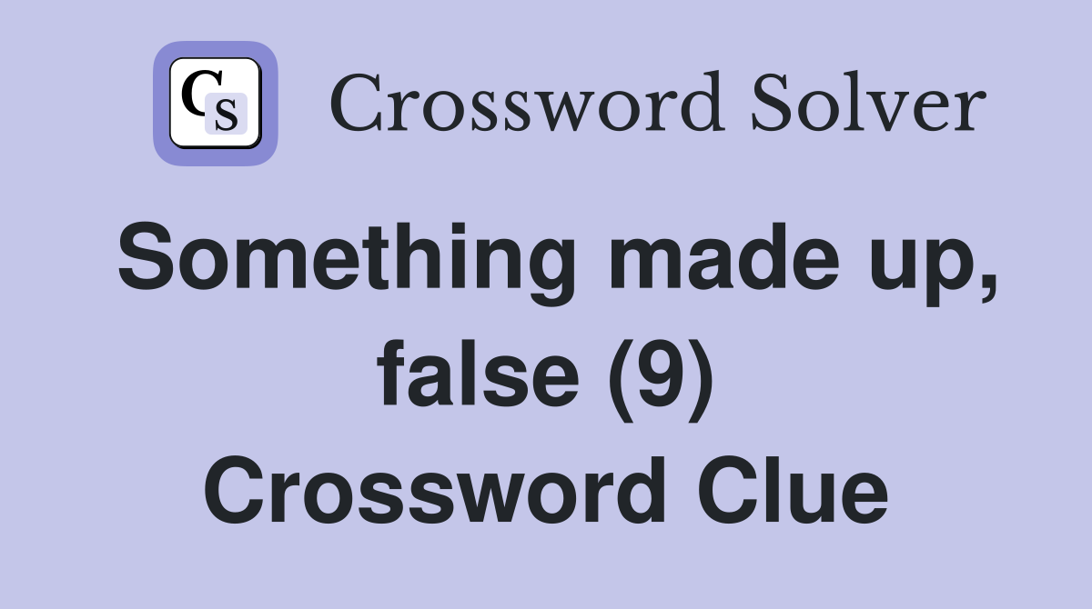 Something made up, false (9) Crossword Clue