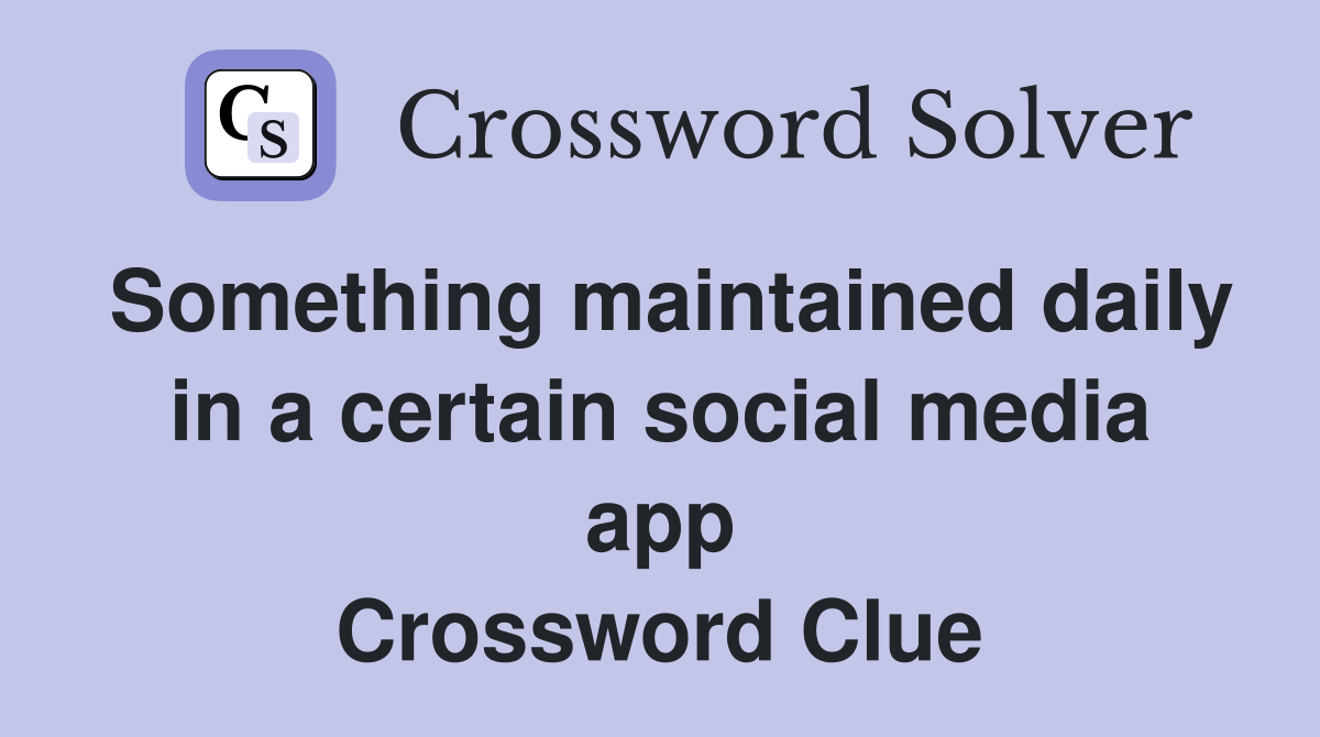 Something maintained daily in a certain social media app Crossword Clue