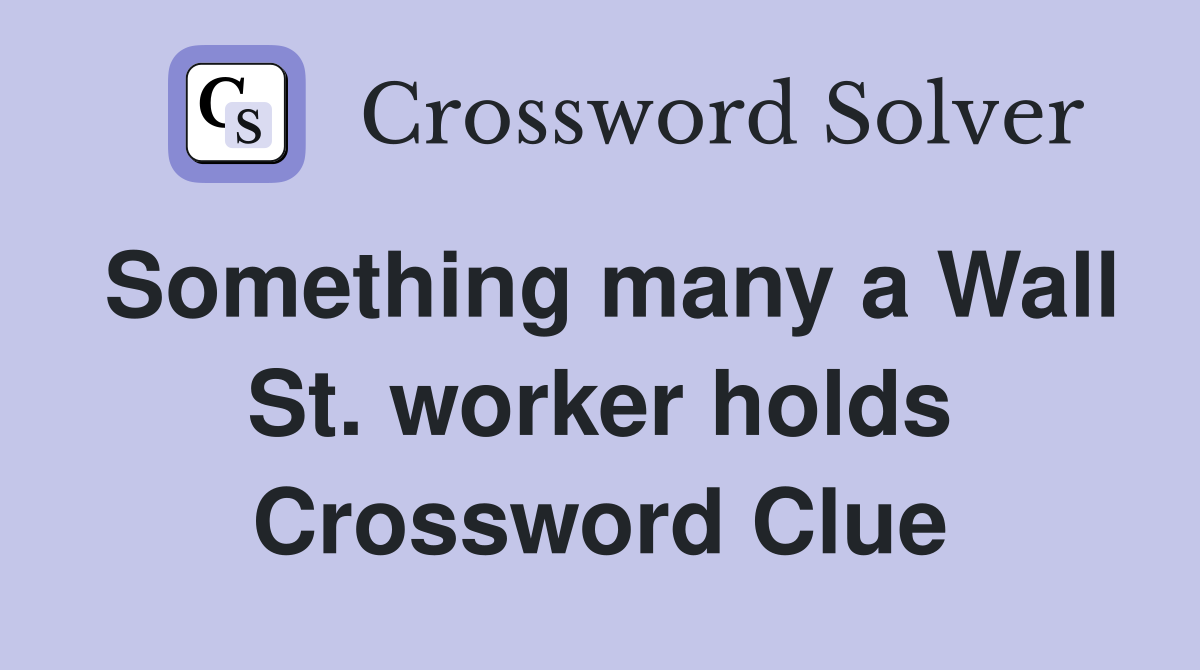 Something many a Wall St. worker holds Crossword Clue