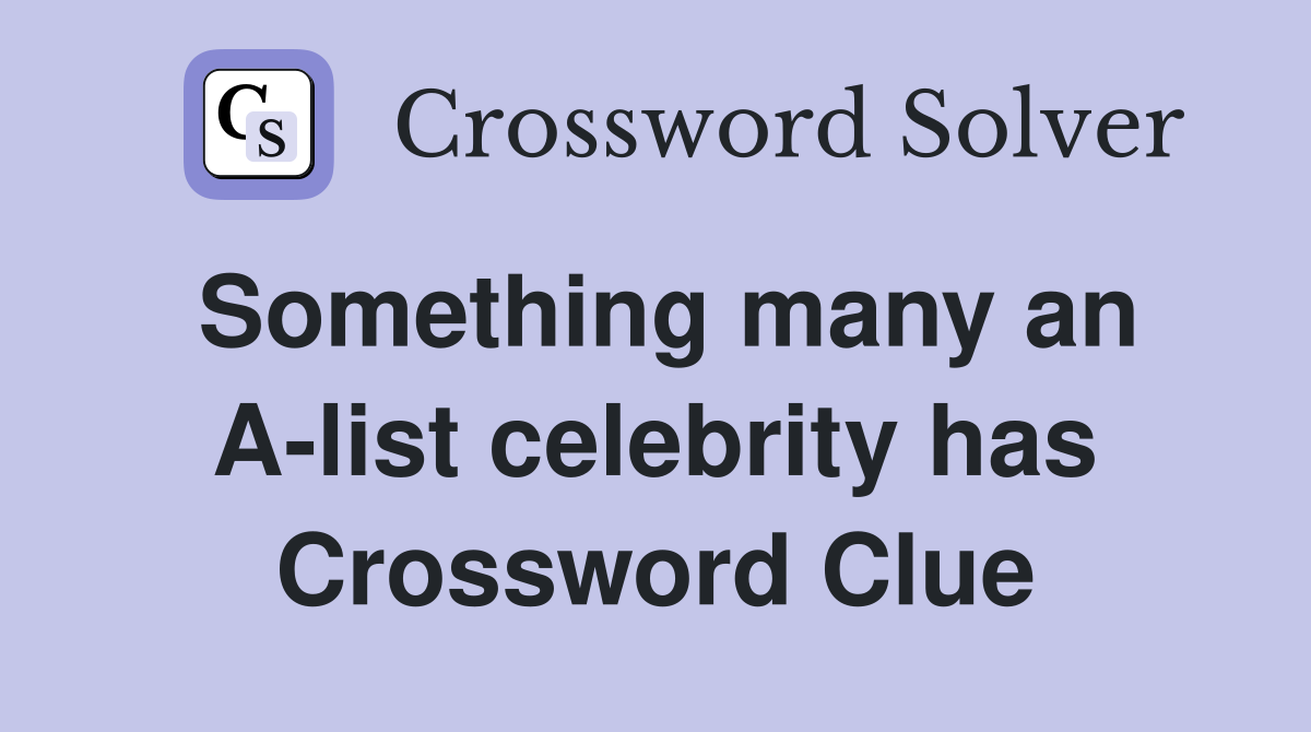 Something many an A-list celebrity has Crossword Clue