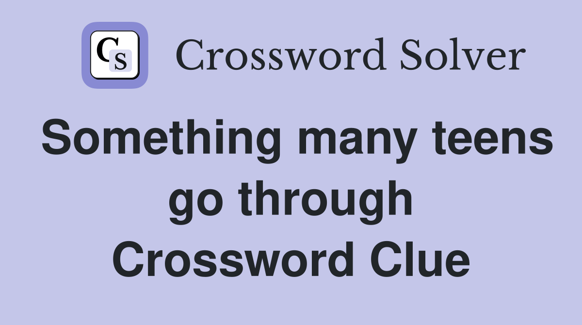 Something many teens go through Crossword Clue