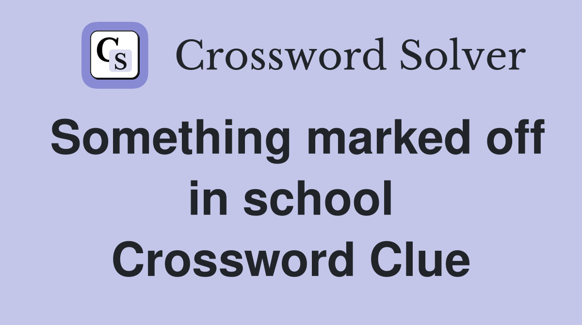 Something marked off in school Crossword Clue