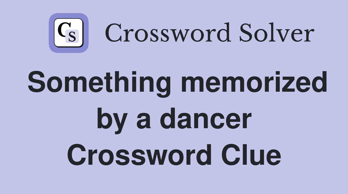 Something memorized by a dancer Crossword Clue