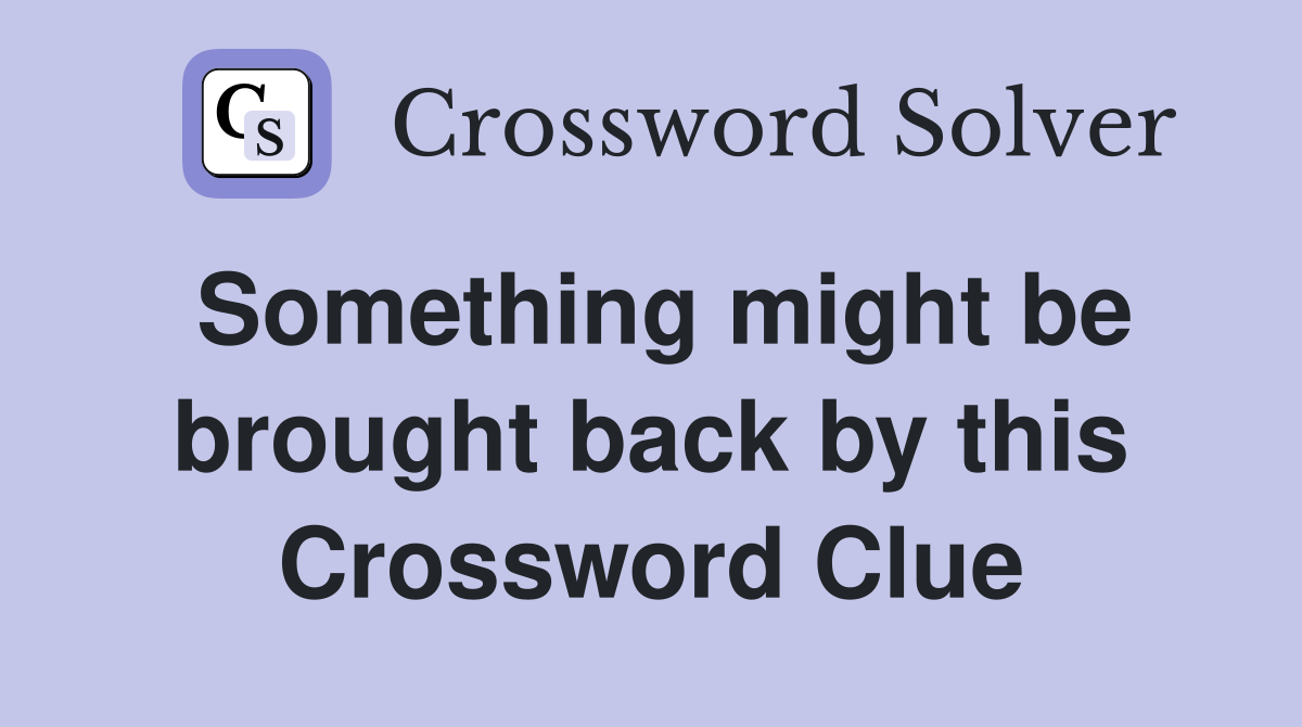 Something might be brought back by this Crossword Clue