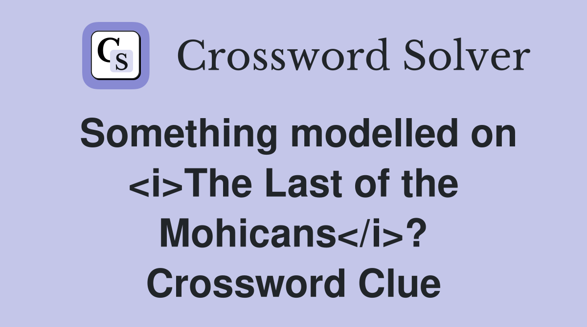 Something modelled on <i>The Last of the Mohicans</i>? Crossword Clue