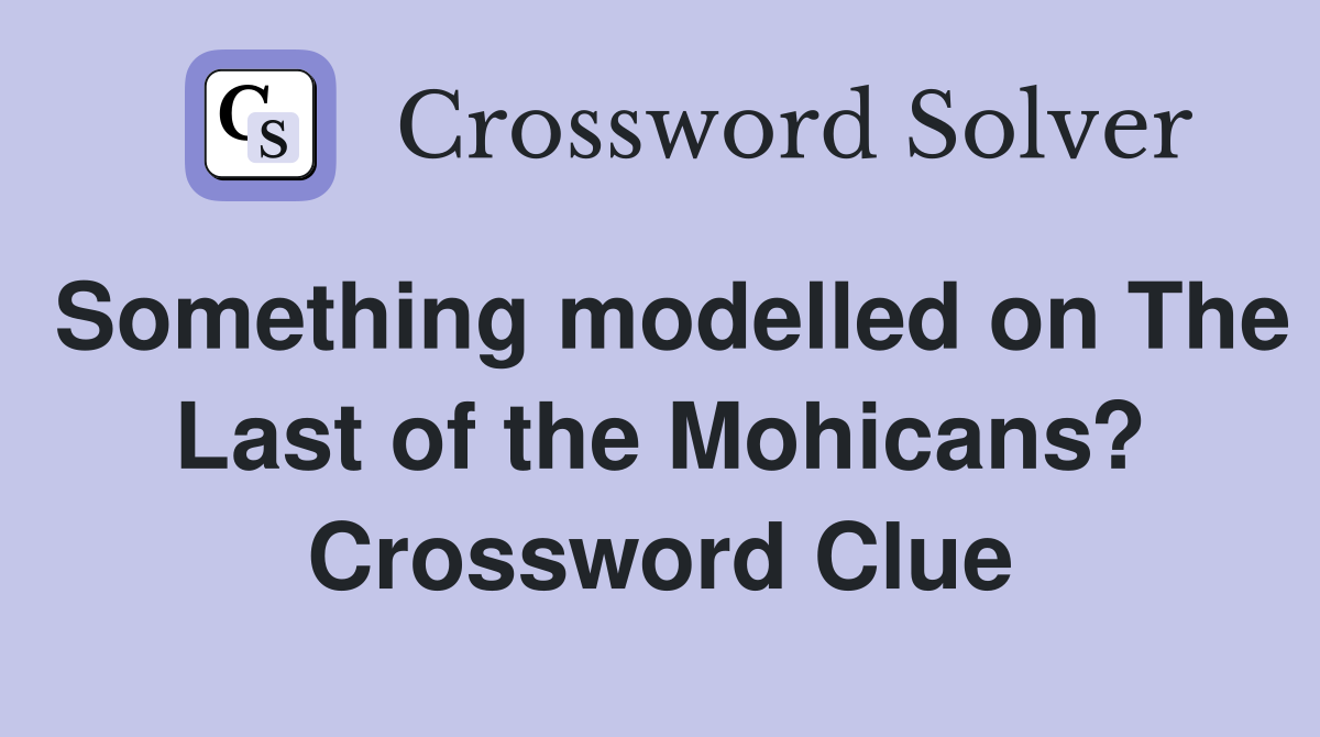 Something modelled on The Last of the Mohicans? Crossword Clue