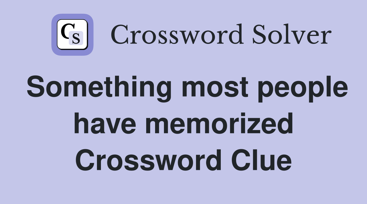 Something most people have memorized Crossword Clue