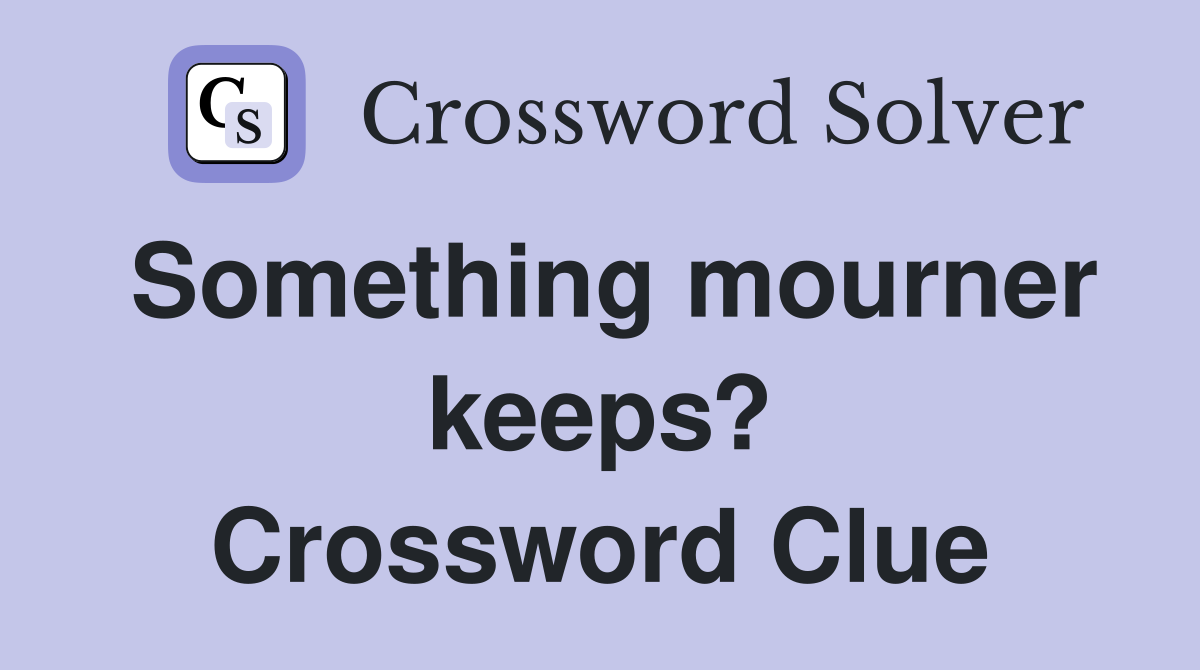 Something mourner keeps? Crossword Clue
